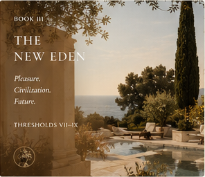 Book III — The New Eden. Pleasure. Civilization. Future. Thresholds VII–IX